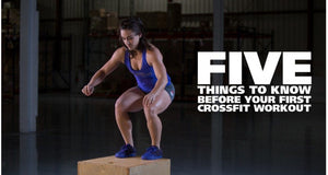 Five Things to Know Before Your First CrossFit Workout